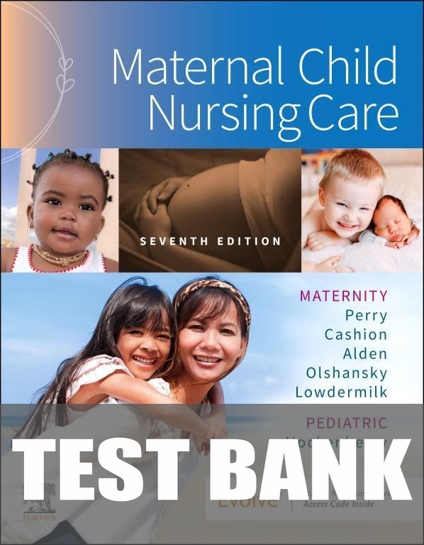 Test Bank For Maternal Child Nursing Care, 7th Edition