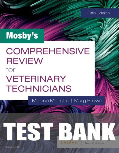 Test Bank for Mosby's Comprehensive Review for Veterinary Technicians 5th Edition by Monica M. Tighe