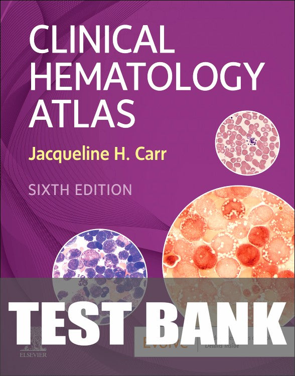Test Bank for Clinical Hematology Atlas 6th Edition by Jacqueline H. Carr