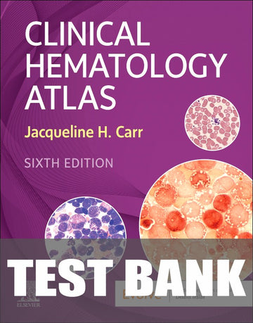 Test Bank for Clinical Hematology Atlas 6th Edition by Jacqueline H. Carr