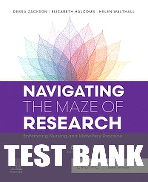 Test Bank for Navigating the Maze of Research: Enhancing Nursing and Midwifery Practice 6th Edition by Debra Jackson