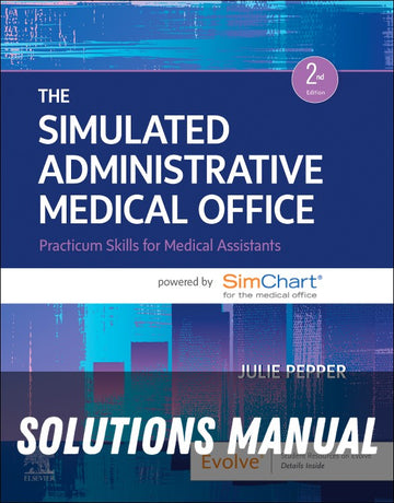 Solutions Manual for The Simulated Administrative Medical Office 2nd Edition by Julie Pepper
