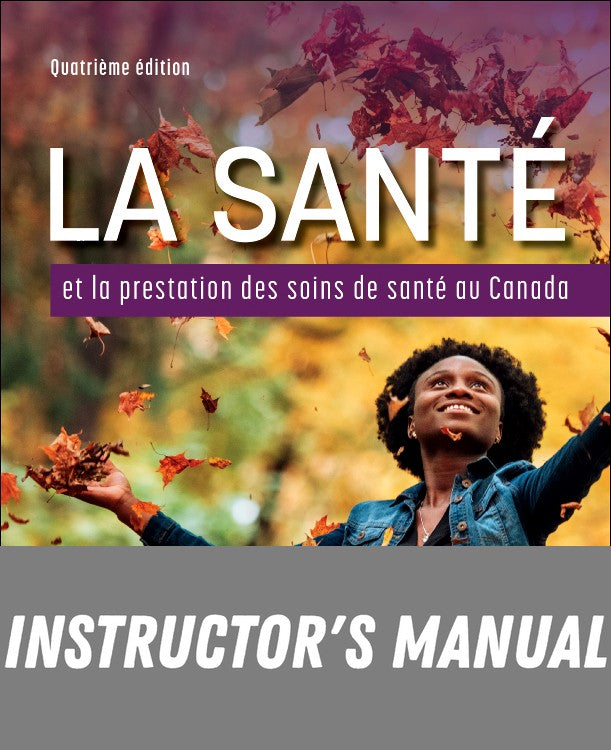 Instructor Manual for La Santé et la Prestation des Soins de Santé au Canada 4th Edition by Valerie Thompson