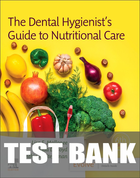 Test Bank for The Dental Hygienist's Guide to Nutritional Care 6th Edition by Lisa F. Mallonee