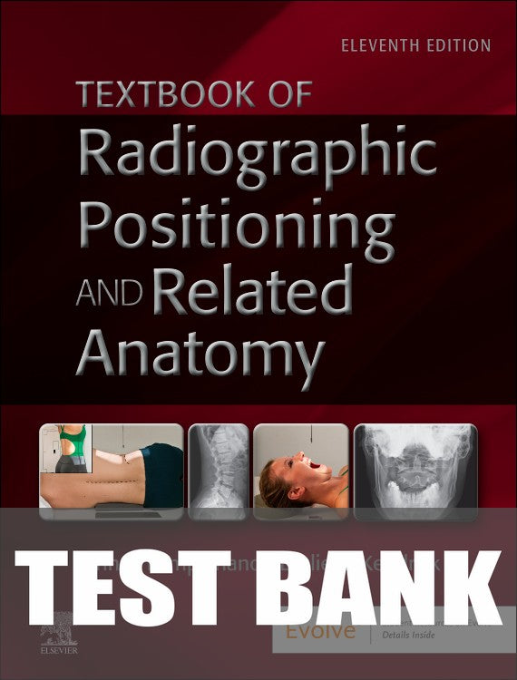 Test Bank for Textbook of Radiographic Positioning and Related Anatomy 11th Edition by John Lampignano