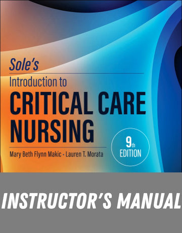 Instructor Manual for Sole’s Introduction to Critical Care Nursing 9th Edition by Mary Beth Flynn Makic