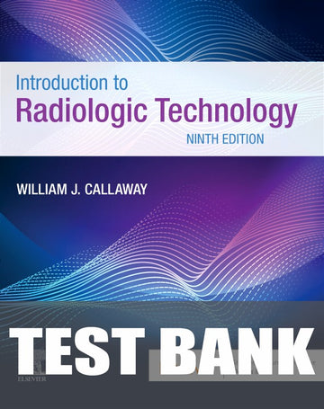Test Bank for Introduction to Radiologic Technology 9th Edition by William J. Callaway