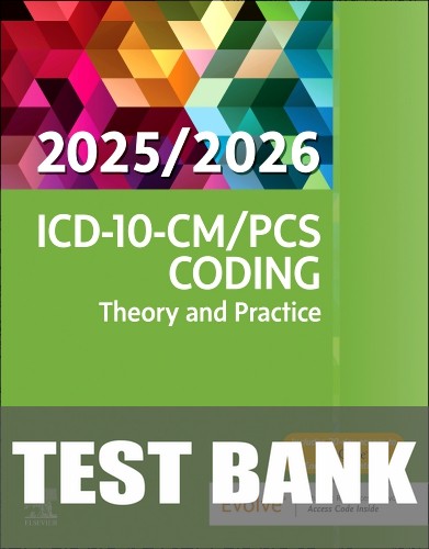 Test Bank for ICD-10-CM/PCS Coding: Theory and Practice, 2025/2026 Edition 1st Edition by Elsevier Inc