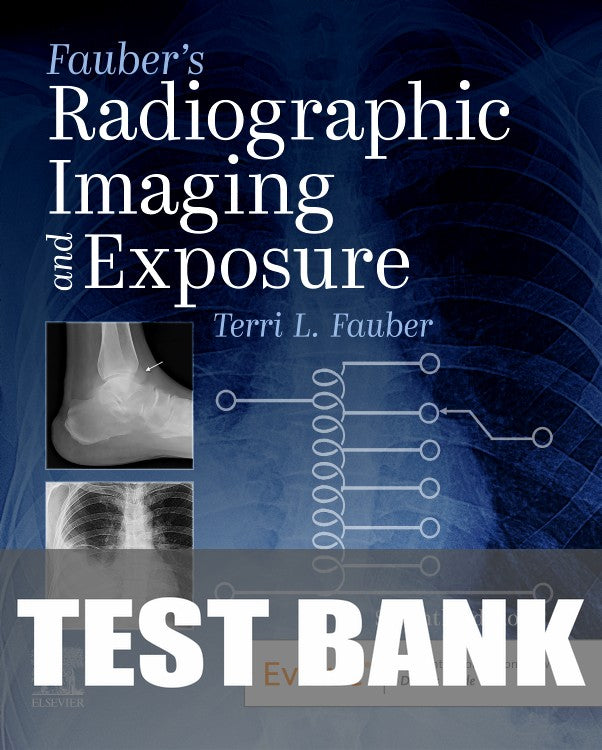 Test Bank for Fauber's Radiographic Imaging and Exposure 7th Edition by Terri L. Fauber