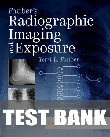 Test Bank for Fauber's Radiographic Imaging and Exposure 7th Edition by Terri L. Fauber