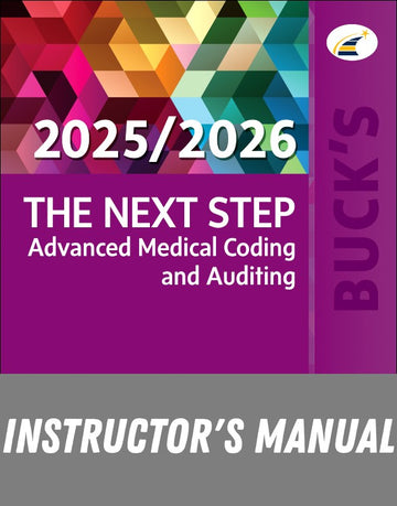 Instructor Manual for Buck's The Next Step: Advanced Medical Coding and Auditing, 2025/2026 Edition 1st Edition by Jackie Koesterman