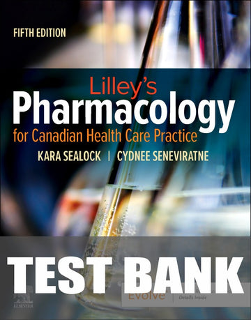 Test Bank for Lilley's Pharmacology for Canadian Health Care Practice 5th Edition by Kara Sealock