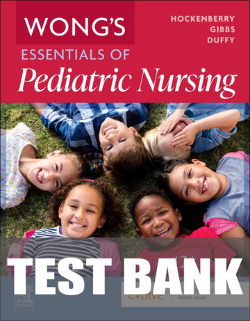 Test Bank for Wong's Essentials of Pediatric Nursing 12th Edition by Marilyn J. Hockenberry