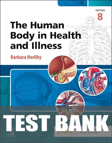 Test Bank for The Human Body in Health and Illness 8th Edition by Barbara Herlihy