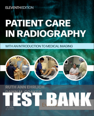 Test Bank for Patient Care in Radiography 11th Edition by Ruth Ann Ehrlich