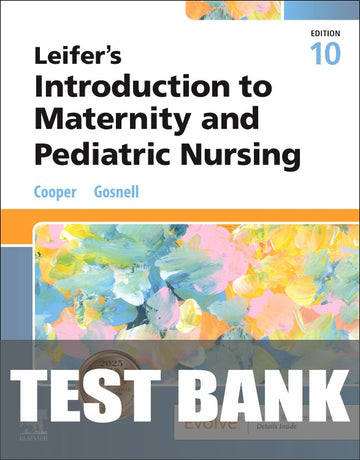 Test Bank for Leifer’s Introduction to Maternity and Pediatric Nursing 10th Edition by Kim Cooper