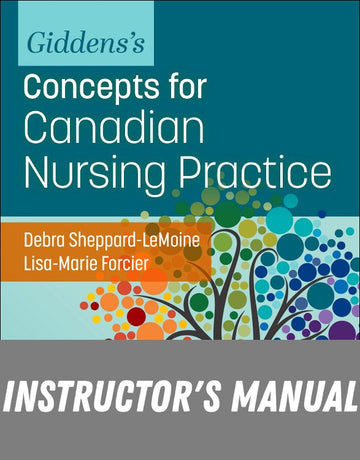 Instructor Manual for Giddens’s Concepts for Canadian Nursing Practice 1st Edition by Debra (Debbie) Sheppard-LeMoine