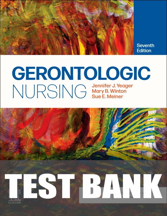 Test Bank for Gerontologic Nursing 7th Edition by Jennifer J. Yeager