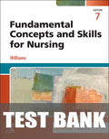 Test Bank for Fundamental Concepts and Skills for Nursing 7th Edition by Patricia A. Williams