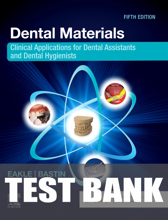 Test Bank for Dental Materials 5th Edition by W. Stephan Eakle