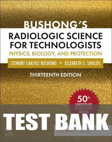 Test Bank for Bushong’s Radiologic Science for Technologists 13th Edition by Stewart C. Bushong
