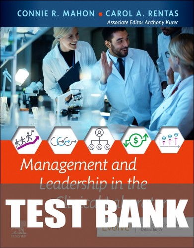 Test Bank for Management and Leadership in the Clinical Laboratory 1st Edition by Connie R. Mahon