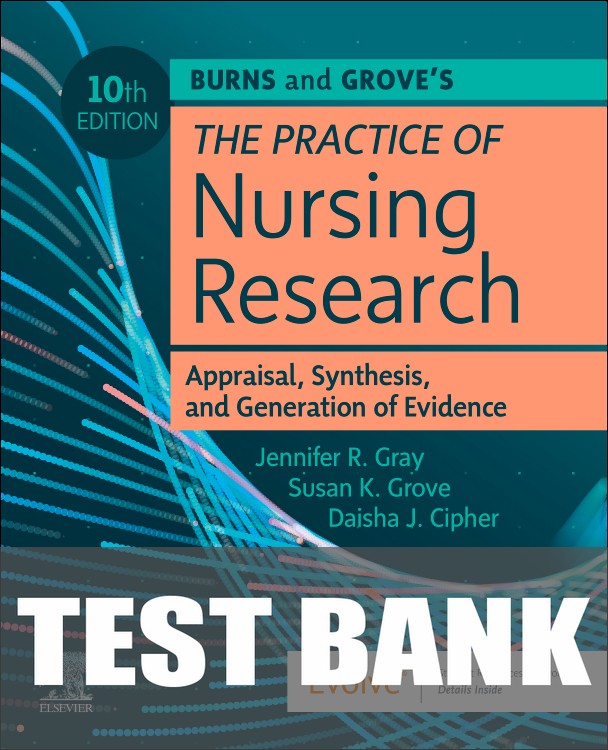 Test Bank for Burns and Grove's The Practice of Nursing Research: Appraisal, Synthesis, and Generation of Evidence 10th Edition by Jennifer R. Gray