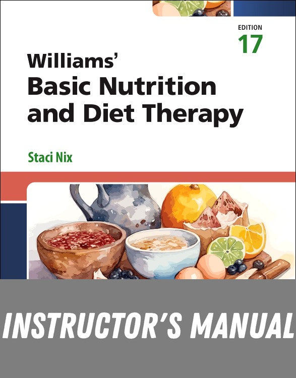Instructor Manual for Williams' Basic Nutrition & Diet Therapy 17th Edition by Staci Nix
