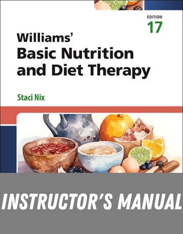 Instructor Manual for Williams' Basic Nutrition & Diet Therapy 17th Edition by Staci Nix