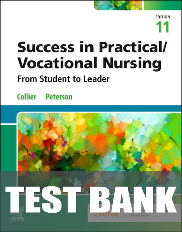 Test Bank for Success in Practical/Vocational Nursing: From Student to Leader 11th Edition by Janyce L. Collier
