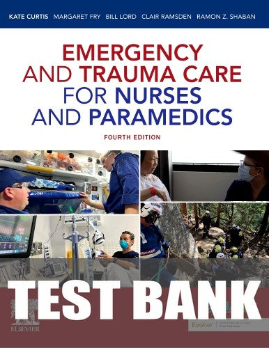 Test Bank for Emergency and Trauma Care for Nurses and Paramedics 4th Edition by Kate Curtis