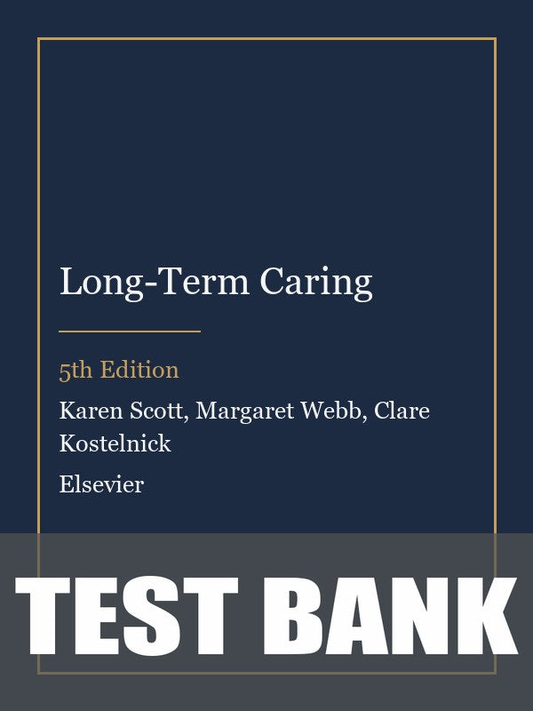 Test Bank for Long-Term Caring 5th Edition by Karen Scott