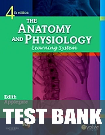 Test Bank for The Anatomy and Physiology Learning System 4th Edition by Edith Applegate