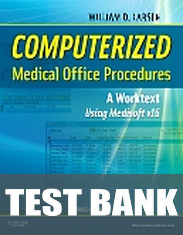 Test Bank for Computerized Medical Office Procedures 3rd Edition by William D. Larsen