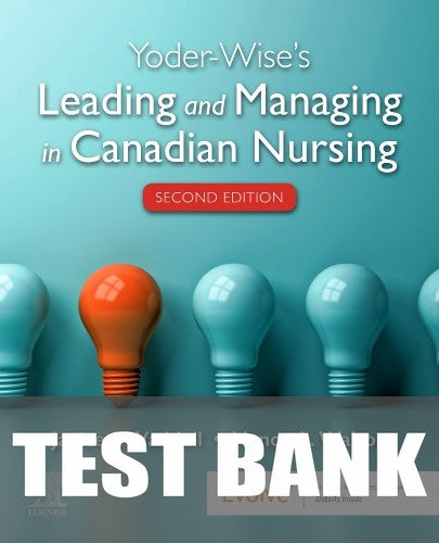 Test Bank for Yoder-Wise's Leading and Managing in Canadian Nursing 2nd Edition by Patricia S. Yoder-Wise