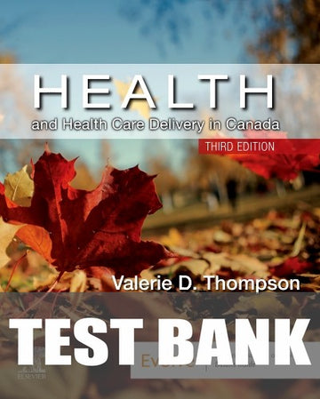 Test Bank for Health and Health Care Delivery in Canada 3rd Edition by Valerie Thompson