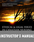 Instructor Manual for Ethical & Legal Issues in Canadian Nursing 4th Edition by Margaret Keatings