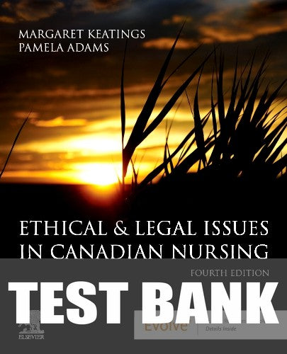 Test Bank for Ethical & Legal Issues in Canadian Nursing 4th Edition by Margaret Keatings