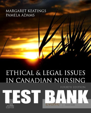 Test Bank for Ethical & Legal Issues in Canadian Nursing 4th Edition by Margaret Keatings