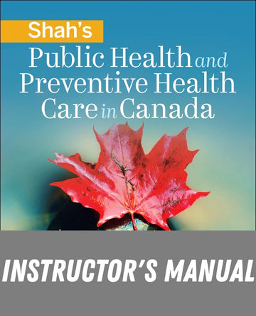 Instructor Manual for Shah's Public Health and Preventive Health Care in Canada 6th Edition by Bonnie Fournier