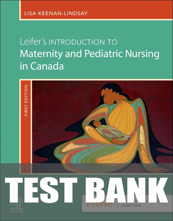 Test Bank for Leifer's Introduction to Maternity & Pediatric Nursing in Canada 1st Edition by Gloria Leifer