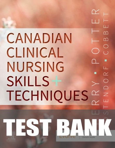 Test Bank for Canadian Clinical Nursing Skills and Techniques 1st Edition by Shelley Cobbett