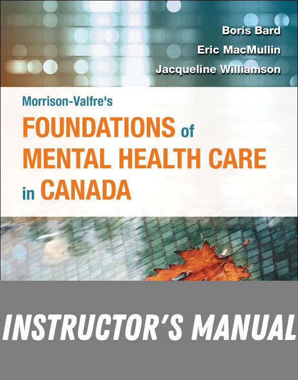 Instructor Manual for Morrison-Valfre’s Foundations of Mental Health Care in Canada, 1e 1st Edition by Jacqueline Williamson