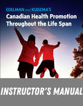 Instructor Manual for Edelman and Kudzma’s Canadian Health Promotion Throughout the Life Span 1st Edition by Elizabeth Connelly Kudzma