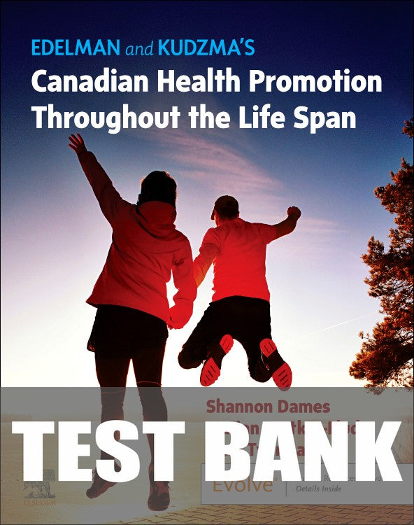 Test Bank for Edelman and Kudzma’s Canadian Health Promotion Throughout the Life Span 1st Edition by Elizabeth Connelly Kudzma