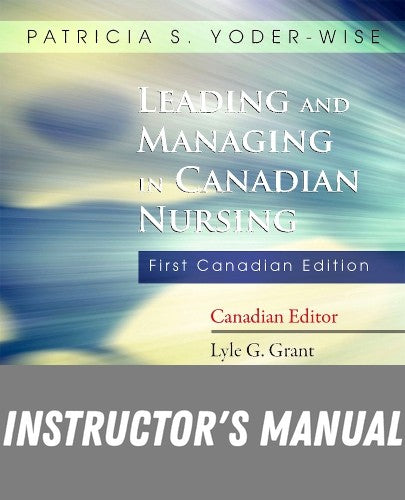 Instructor Manual for Leading and Managing in Canadian Nursing 1st Edition by Patricia S. Yoder-Wise