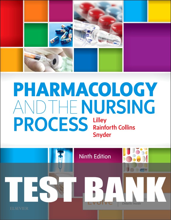 Test Bank for Pharmacology and the Nursing Process 9th Edition by Linda Lane Lilley