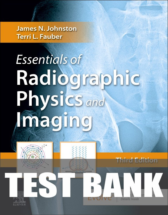 Test Bank for Essentials of Radiographic Physics and Imaging 3rd Edition by James Johnston