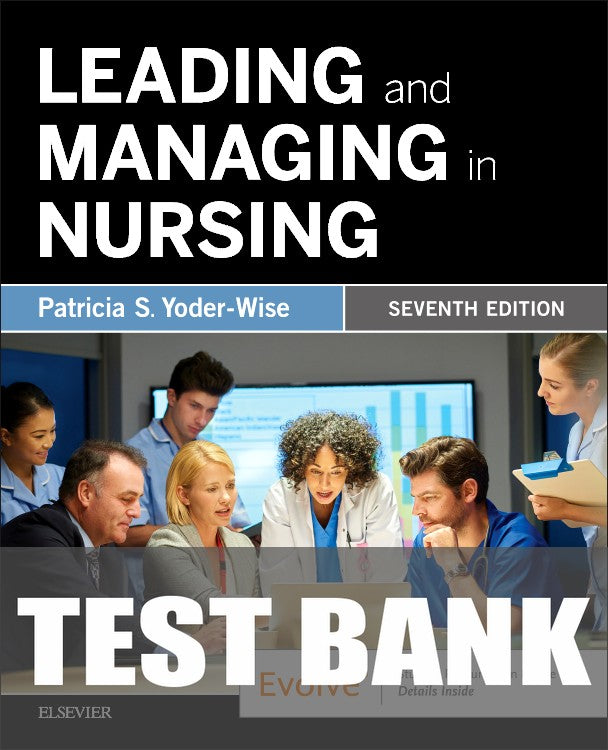 Test Bank for Leading and Managing in Nursing 7th Edition by Patricia S. Yoder-Wise