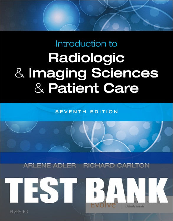 Test Bank for Introduction to Radiologic and Imaging Sciences and Patient Care 7th Edition by Arlene M. Adler